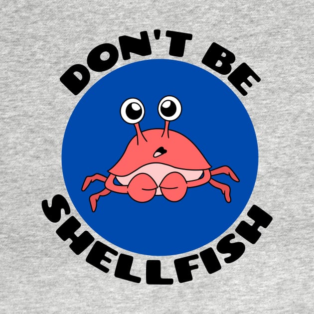 Don't be shellfish | Crab Pun by Allthingspunny